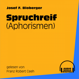 Hörbuch Spruchreif (Aphorismen)  - Autor Josef F. Bloberger   - gelesen von Franz Robert Ceeh