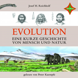 Hörbuch Evolution - Eine kurze Geschichte von Mensch und Natur  - Autor Josef H. Reichholf   - gelesen von Peter Kaempfe