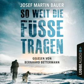 Hörbuch So weit die Füße tragen (Gekürzt)  - Autor Josef Martin Bauer   - gelesen von Bernhard Bettermann