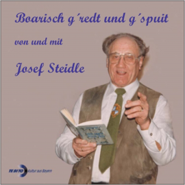 Hörbuch Boarisch g'redt und g'spuit von und mit Josef Steidle  - Autor Josef Steidle   - gelesen von Josef Steidle