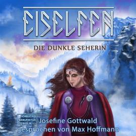 Hörbuch Die dunkle Seherin - Eiselfen, Band 5 (ungekürzt)  - Autor Josefine Gottwald   - gelesen von Max Hoffmann