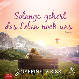Hörbuch Solange gehört das Leben noch uns  - Autor Josefine Weiss.   - gelesen von Katinka Wahle