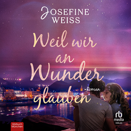 Hörbuch Weil wir an Wunder glauben  - Autor Josefine Weiss.   - gelesen von Schauspielergruppe