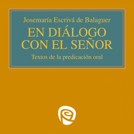 Hörbuch En diálogo con el Señor  - Autor Josemaría Escrivá de Balaguer   - gelesen von Fernando Rodríguez