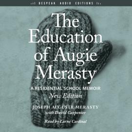 Hörbuch The Education of Augie Merasty (Unabridged)  - Autor Joseph Auguste Merasty   - gelesen von Lorne Cardinal