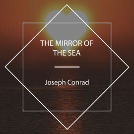 Hörbuch The Mirror of the Sea  - Autor Joseph Conrad   - gelesen von Josh Smith