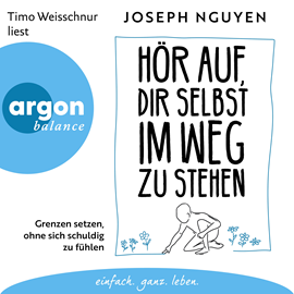 Hörbuch Hör auf, dir selbst im Weg zu stehen - Grenzen setzen, ohne sich schuldig zu fühlen (Ungekürzte Lesung)  - Autor Joseph Nguyen   - gelesen von Timo Weisschnur