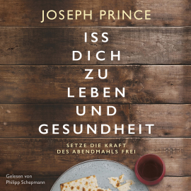 Hörbuch Iss dich zu Leben und Gesundheit  - Autor Joseph Prince   - gelesen von Philipp Schepmann