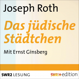 Hörbuch Das jüdische Städtchen  - Autor Joseph Roth   - gelesen von Ernst Ginsberg