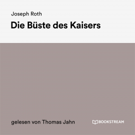 Hörbuch Die Büste des Kaisers  - Autor Joseph Roth   - gelesen von Thomas Jahn