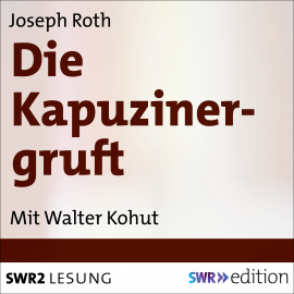 Hörbuch Die Kapuzinergruft  - Autor Joseph Roth   - gelesen von Walter Kohut