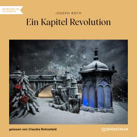 Hörbuch Ein Kapitel Revolution (Ungekürzt)  - Autor Joseph Roth   - gelesen von Claudia Rohnefeld