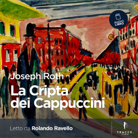 Hörbuch La Cripta dei Cappuccini  - Autor Joseph Roth   - gelesen von Rolando Ravello