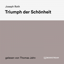 Hörbuch Triumph der Schönheit  - Autor Joseph Roth   - gelesen von Peter Simonischek
