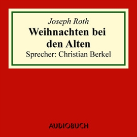Hörbuch Weihnachten bei den Alten  - Autor Joseph Roth   - gelesen von Christian Berkel