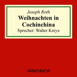 Hörbuch Weihnachten in Cochinchina  - Autor Joseph Roth   - gelesen von Walter Kreye