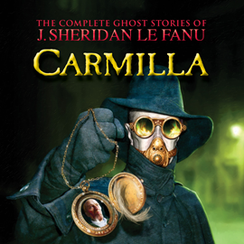 Hörbuch Carmilla (The Complete Ghost Stories of J. Sheridan Le Fanu 2)  - Autor Joseph Sheridan Le Fanu   - gelesen von Schauspielergruppe