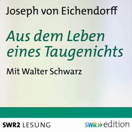 Hörbuch Aus dem Leben eines Taugenichts  - Autor Joseph von Eichendorff   - gelesen von Walter Schwarz