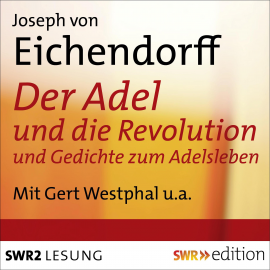 Hörbuch Der Adel und die Revolution und Gedichte zum Adelsleben  - Autor Joseph von Eichendorff   - gelesen von Schauspielergruppe