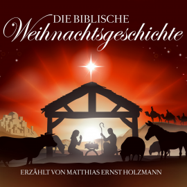 Hörbuch Die biblische Weihnachtsgeschichte  - Autor Joseph von Eichendorff   - gelesen von Matthias Ernst Holzmann