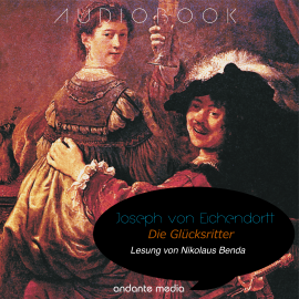 Hörbuch Die Glücksritter  - Autor Joseph von Eichendorff   - gelesen von Nikolaus Benda