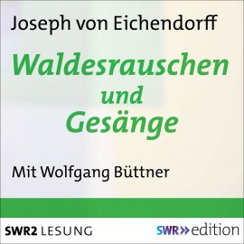 Hörbuch Waldesrauschen und Gesänge  - Autor Joseph von Eichendorff   - gelesen von Wolfgang Büttner