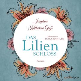 Hörbuch Das Lilienschloss  - Autor Josephine Katharina Groß   - gelesen von Petra Bechtler