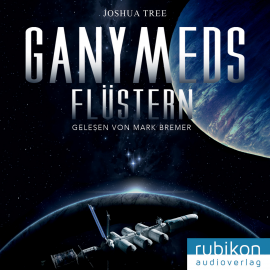 Hörbuch Ganymeds flüstern  - Autor Joshua Tree   - gelesen von Mark Bremer
