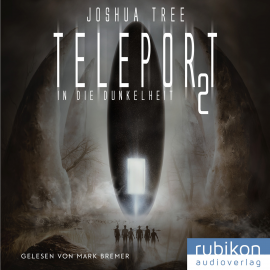Hörbuch Teleport 2: In die Dunkelheit  - Autor Joshua Tree   - gelesen von Mark Bremer