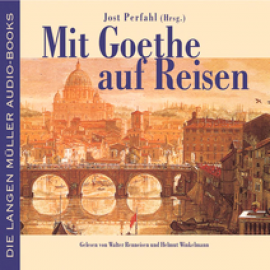Hörbuch Mit Goethe auf Reisen  - Autor Jost Perfahl   - gelesen von Schauspielergruppe