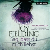 Hörbuch Sag, dass du mich liebst  - Autor Joy Fielding   - gelesen von Elisabeth Günther