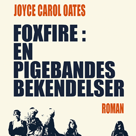 Hörbuch Foxfire: en pigebandes bekendelser  - Autor Joyce Carol Oates   - gelesen von Tina Kruse Andersen