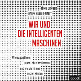 Hörbuch Wir und die intelligenten Maschinen  - Autor Jörg Dräger.;Ralph Müller-Eiselt.   - gelesen von Uwe Thoma