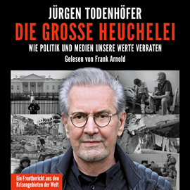 Hörbuch Die große Heuchelei - Wie Politik und Medien unsere Werte verraten  - Autor Jürgen Todenhöfer   - gelesen von Frank Arnold