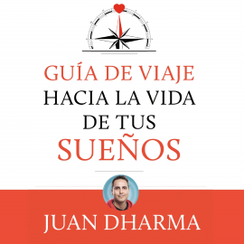 Hörbuch Guía de viaje hacia la vida de tus sueños  - Autor Juan Dharma   - gelesen von Esteban Massana