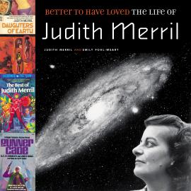 Hörbuch Better to Have Loved - The Life of Judith Merril (Unabridged)  - Autor Judith Merril, Emily Pohl-Weary   - gelesen von Vanessa Warne