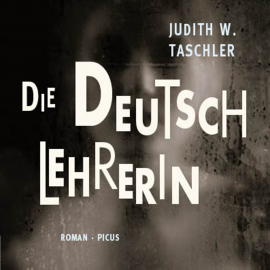 Hörbuch Die Deutschlehrerin  - Autor Judith W. Taschler   - gelesen von Philipp Oehme