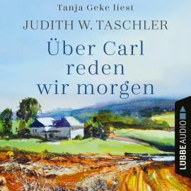 Hörbuch Über Carl reden wir morgen (Ungekürzt)  - Autor Judith W. Taschler   - gelesen von Tanja Geke