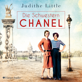 Hörbuch Die Schwestern Chanel (ungekürzt)  - Autor Judithe Little   - gelesen von Claudia Gräf