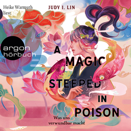 Hörbuch A Magic Steeped in Poison - Was uns verwundbar macht - Das Buch der Tee-Magie, Band 1 (Ungekürzte Lesung)  - Autor Judy I. Lin   - gelesen von Heike Warmuth
