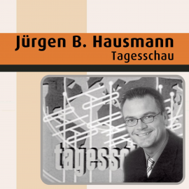 Hörbuch Tagesschau  - Autor Jürgen B. Hausmann  