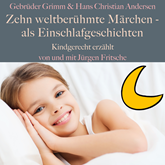 Gebrüder Grimm und Hans Christian Andersen: Zehn weltberühmte Märchen – als Einschlafgeschichten