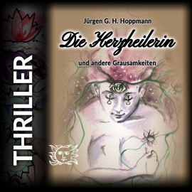 Hörbuch Die Herzheilerin  - Autor Jürgen G. H. Hoppmann   - gelesen von Jürgen G. H.  Hoppmann