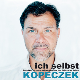Hörbuch Ich selbst - Dein Weg zu einem selbstbewussten & liebevollen Leben  - Autor Jürgen Kopeczek   - gelesen von Jürgen Kopeczek