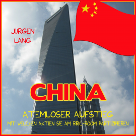 Hörbuch CHINA - Atemloser Aufstieg  - Autor Jürgen Lang   - gelesen von Jürgen Lang