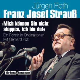 Hörbuch Franz Josef Strauß - Mich können Sie nicht stoppen, ich bin da!  - Autor Jürgen Roth   - gelesen von Gert Heidenreich