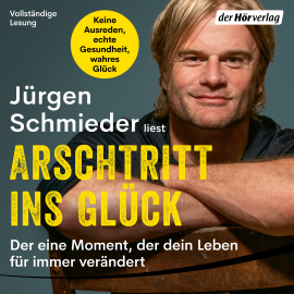 Hörbuch Arschtritt ins Glück  - Autor Jürgen Schmieder   - gelesen von Jürgen Schmieder