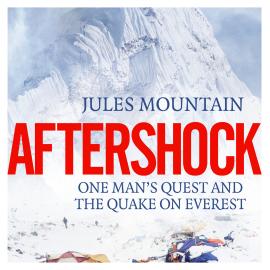 Hörbuch Aftershock - One man's quest and the quake on Everest (Unabridged)  - Autor Jules Mountain   - gelesen von Peter Silverly