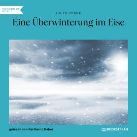 Hörbuch Eine Überwinterung im Eise (Ungekürzt)  - Autor Jules Verne   - gelesen von Karlheinz Gabor