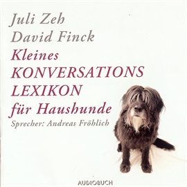 Hörbuch Kleines Konversationslexikon für Haushunde  - Autor David Finck;Juli Zeh   - gelesen von Andreas Fröhlich